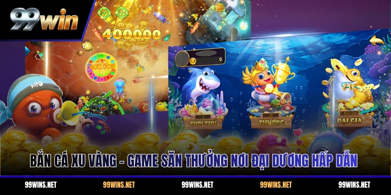 Bắn Cá Xu Vàng - Game Săn Thưởng Nơi Đại Dương Hấp Dẫn