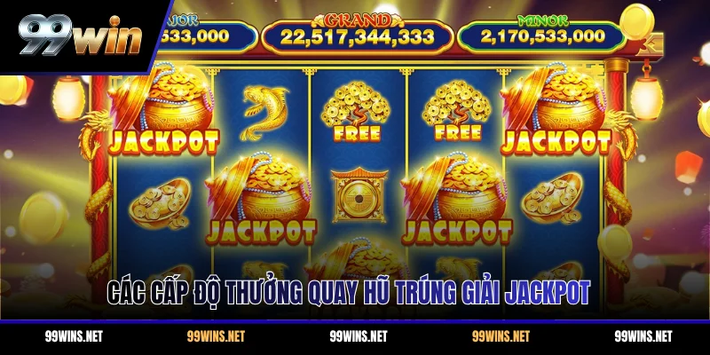Các cấp độ thưởng quay hũ trúng giải Jackpot 