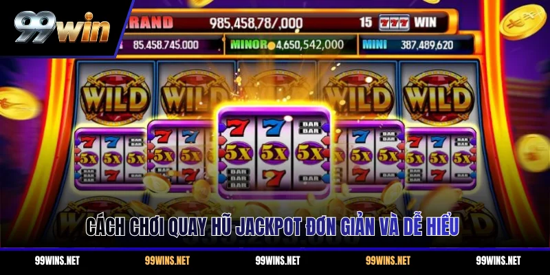 Cách chơi quay hũ Jackpot đơn giản và dễ hiểu