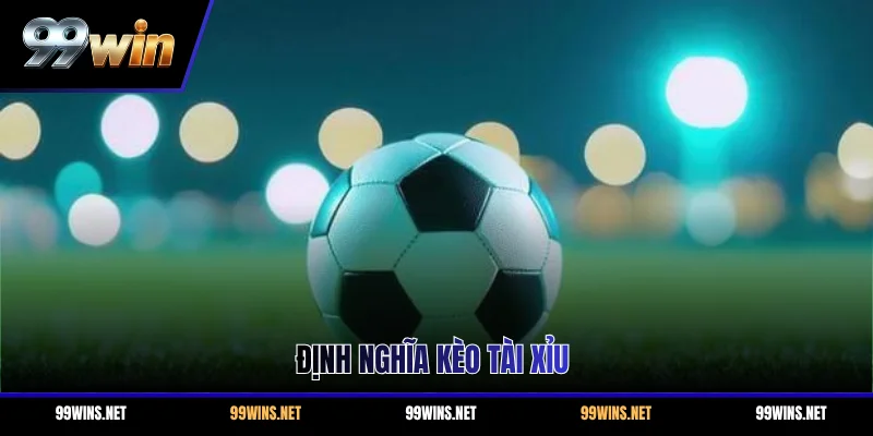 Định nghĩa kèo tài xỉu