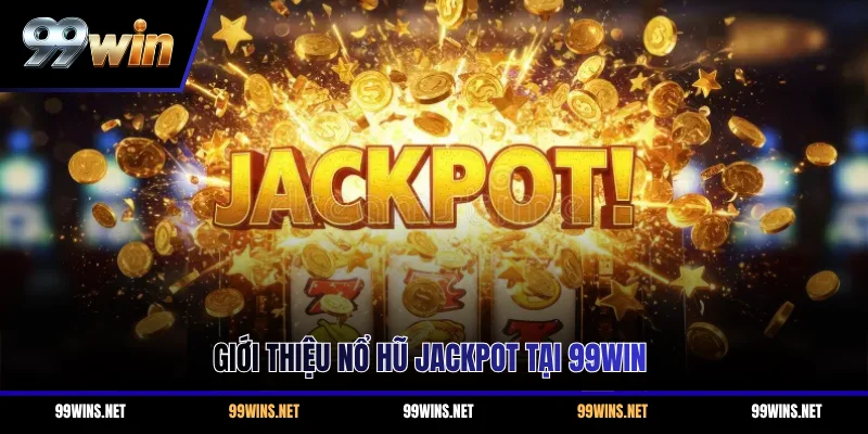 Giới thiệu nổ hũ Jackpot tại 99WIN