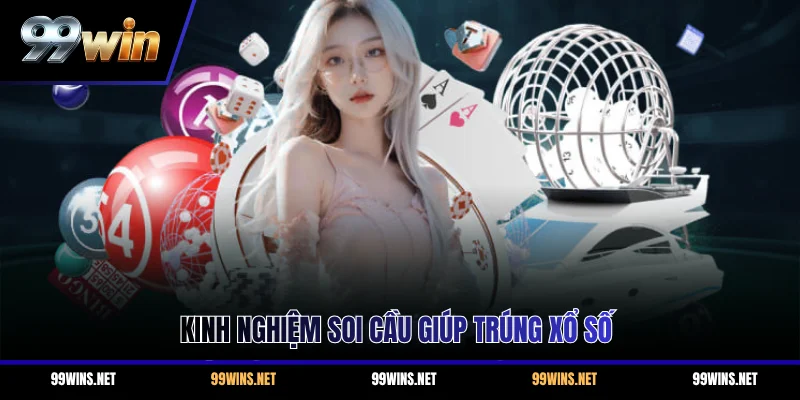 Kinh nghiệm soi cầu giúp trúng xổ số