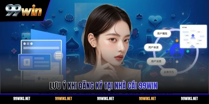 Lưu ý khi đăng ký tại nhà cái 99WIN