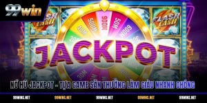 Nổ Hũ Jackpot - Tựa Game Săn Thưởng Làm Giàu Nhanh Chóng