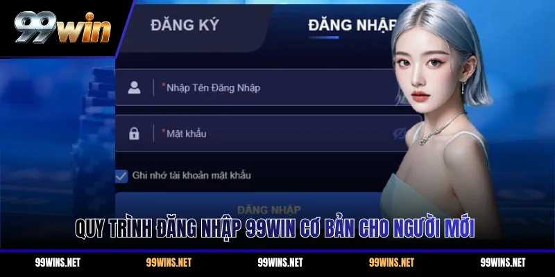 Quy trình đăng nhập 99WIN cơ bản cho người mới