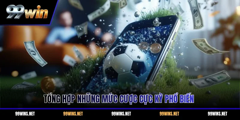 Tổng hợp những mức cược cực kỳ phổ biến