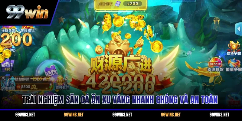 Trải nghiệm săn cá ăn Xu Vàng nhanh chóng và an toàn