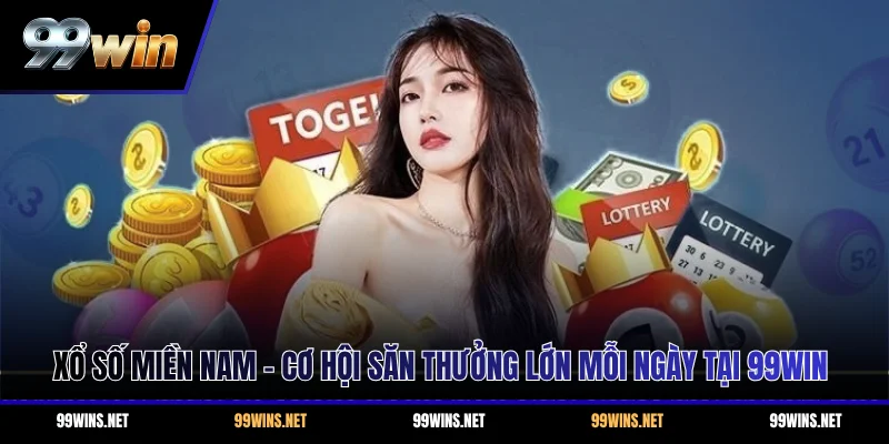 Xổ Số Miền Nam - Cơ Hội Săn Thưởng Lớn Mỗi Ngày Tại 99WIN
